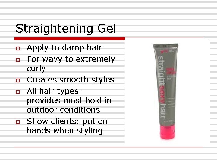 Straightening Gel o o o Apply to damp hair For wavy to extremely curly