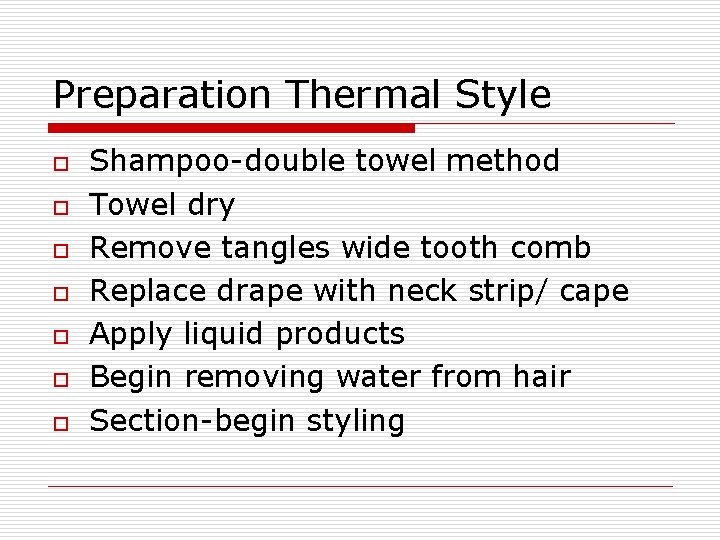 Preparation Thermal Style o o o o Shampoo-double towel method Towel dry Remove tangles