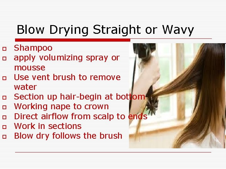 Blow Drying Straight or Wavy o o o o Shampoo apply volumizing spray or