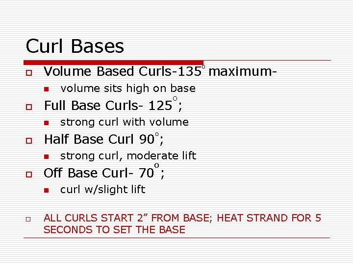 Curl Bases o o Volume Based Curls-135 maximumn o Half Base Curl 90 ;