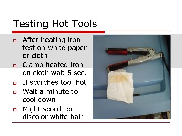 Testing Hot Tools o o o After heating iron test on white paper or