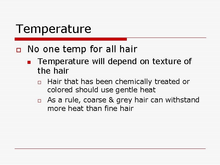 Temperature o No one temp for all hair n Temperature will depend on texture