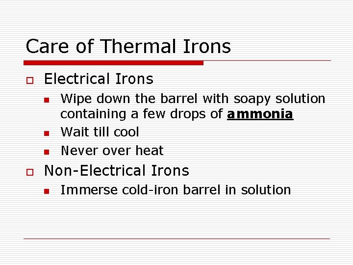 Care of Thermal Irons o Electrical Irons n n n o Wipe down the
