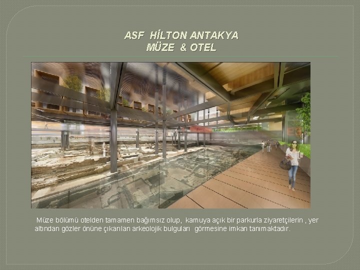 ASF HİLTON ANTAKYA MÜZE & OTEL Müze bölümü otelden tamamen bağımsız olup, kamuya açık