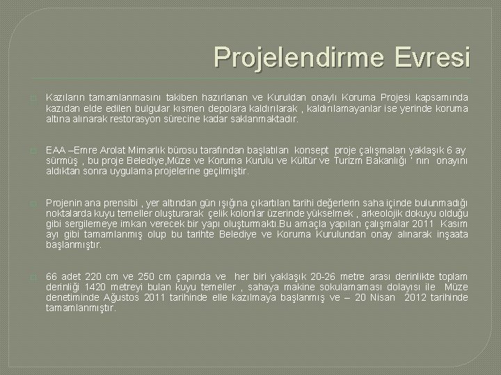 Projelendirme Evresi � Kazıların tamamlanmasını takiben hazırlanan ve Kuruldan onaylı Koruma Projesi kapsamında kazıdan