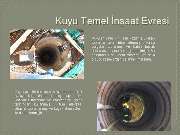 Kuyu Temel İnşaat Evresi Kuyuların her biri elle kazılmış , çıkan topraklar teker elenmiş