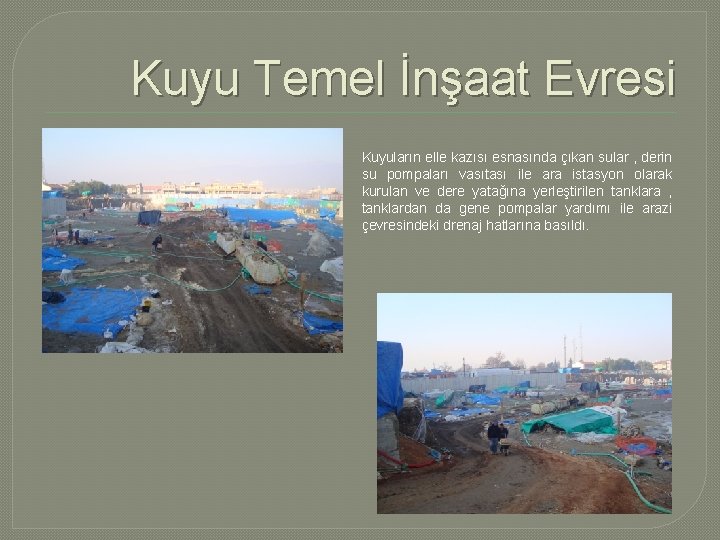 Kuyu Temel İnşaat Evresi Kuyuların elle kazısı esnasında çıkan sular , derin su pompaları