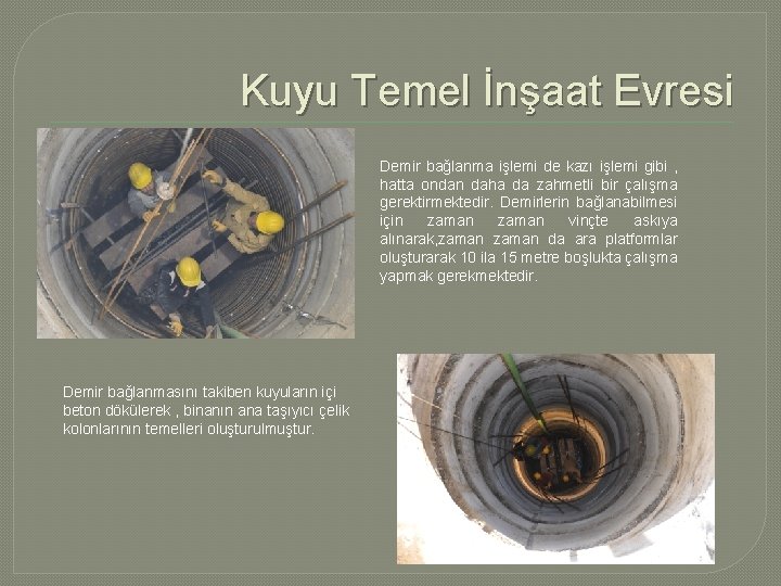 Kuyu Temel İnşaat Evresi Demir bağlanma işlemi de kazı işlemi gibi , hatta ondan