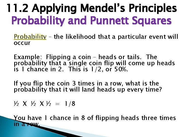 11. 2 Applying Mendel’s Principles Probability and Punnett Squares Probability – the likelihood that