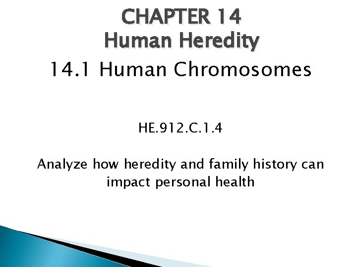 CHAPTER 14 Human Heredity 14. 1 Human Chromosomes HE. 912. C. 1. 4 Analyze