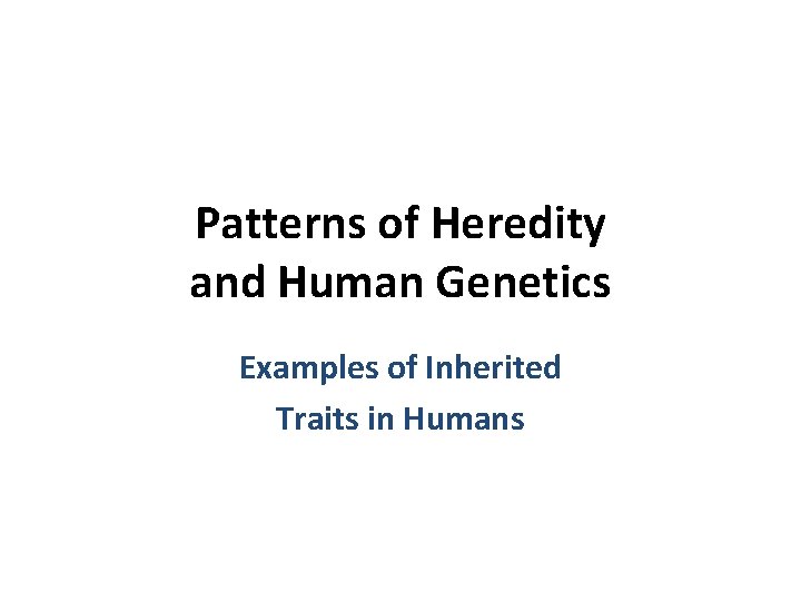 Patterns of Heredity and Human Genetics Examples of Inherited Traits in Humans 