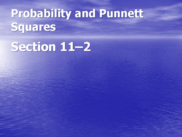 Probability and Punnett Squares Section 11– 2 