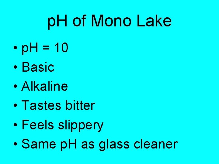 p. H of Mono Lake • p. H = 10 • Basic • Alkaline p. H of Mono Lake • p. H = 10 • Basic • Alkaline