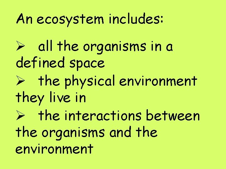 An ecosystem includes: Ø all the organisms in a defined space Ø the physical An ecosystem includes: Ø all the organisms in a defined space Ø the physical