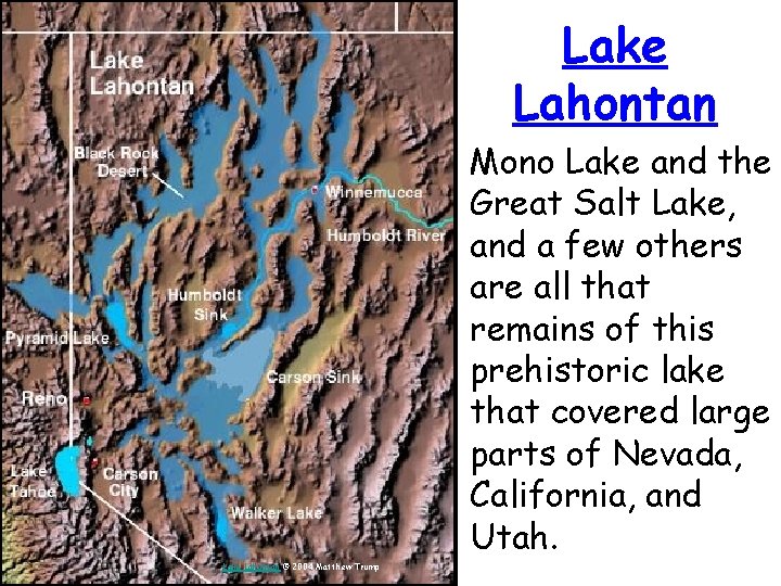 Lake Lahontan Mono Lake and the Great Salt Lake, and a few others are Lake Lahontan Mono Lake and the Great Salt Lake, and a few others are