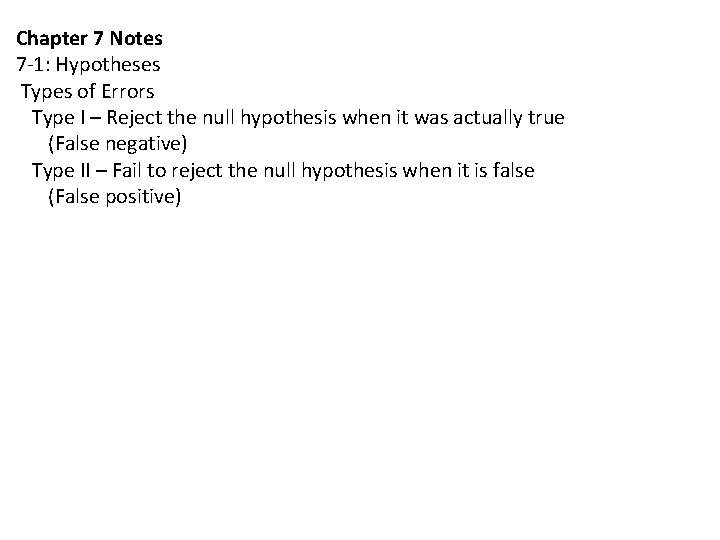 Chapter 7 Notes 7 -1: Hypotheses Types of Errors Type I – Reject the