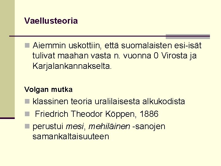 Vaellusteoria n Aiemmin uskottiin, että suomalaisten esi-isät tulivat maahan vasta n. vuonna 0 Virosta