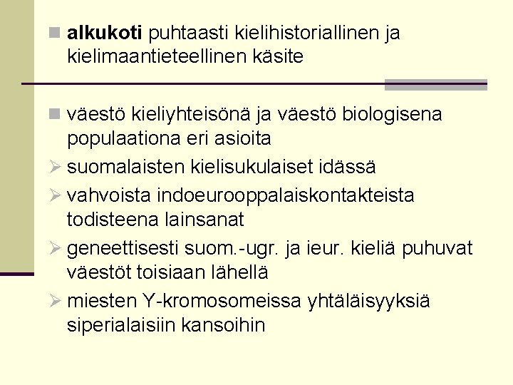 n alkukoti puhtaasti kielihistoriallinen ja kielimaantieteellinen käsite n väestö kieliyhteisönä ja väestö biologisena populaationa