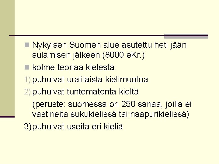 n Nykyisen Suomen alue asutettu heti jään sulamisen jälkeen (8000 e. Kr. ) n