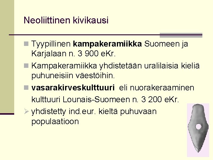 Neoliittinen kivikausi n Tyypillinen kampakeramiikka Suomeen ja Karjalaan n. 3 900 e. Kr. n