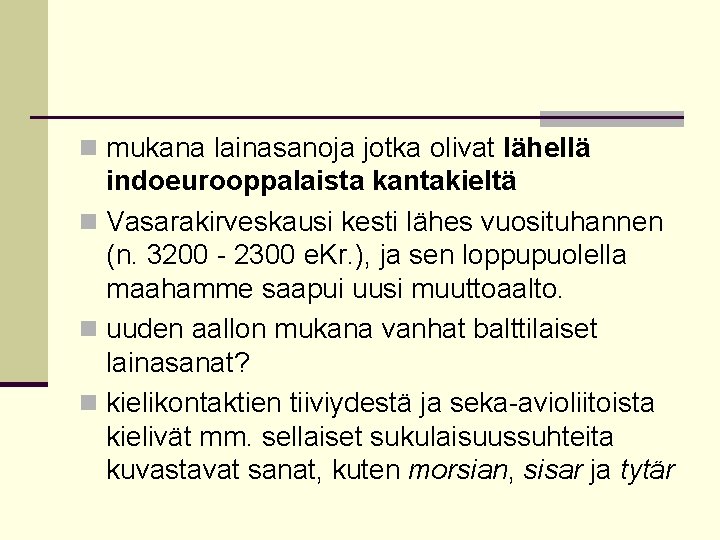 n mukana lainasanoja jotka olivat lähellä indoeurooppalaista kantakieltä n Vasarakirveskausi kesti lähes vuosituhannen (n.