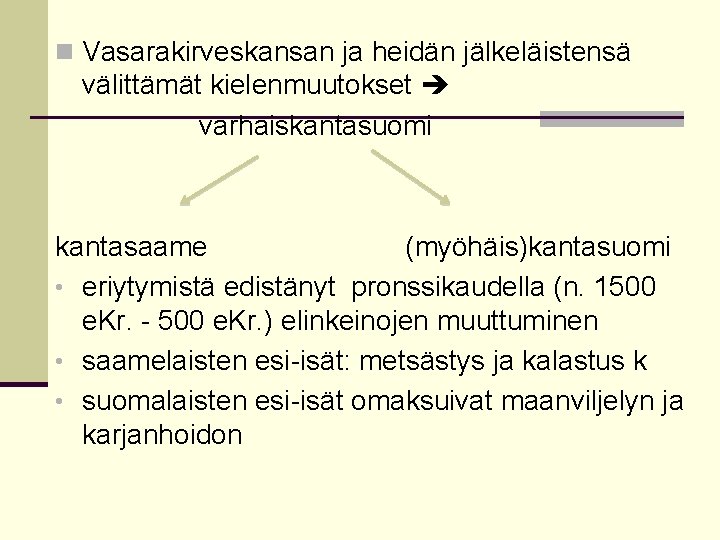 n Vasarakirveskansan ja heidän jälkeläistensä välittämät kielenmuutokset varhaiskantasuomi kantasaame (myöhäis)kantasuomi • eriytymistä edistänyt pronssikaudella