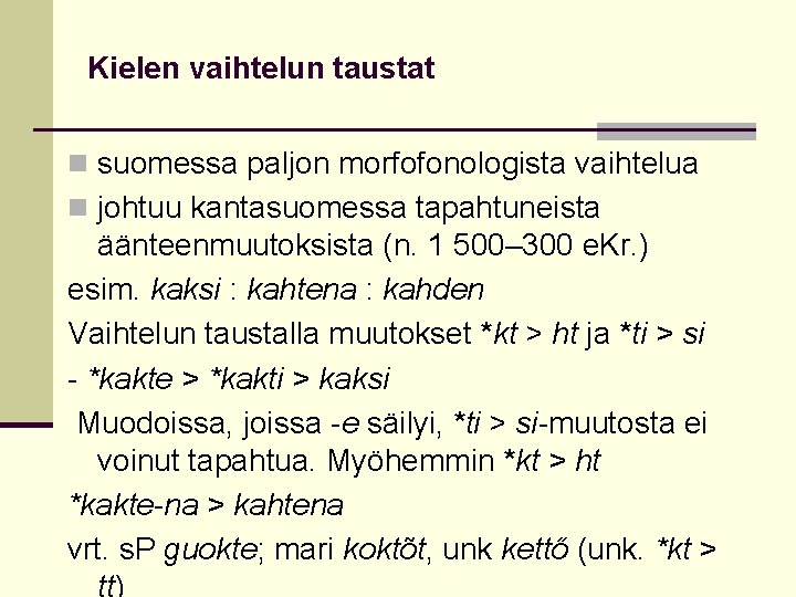 Kielen vaihtelun taustat n suomessa paljon morfofonologista vaihtelua n johtuu kantasuomessa tapahtuneista äänteenmuutoksista (n.