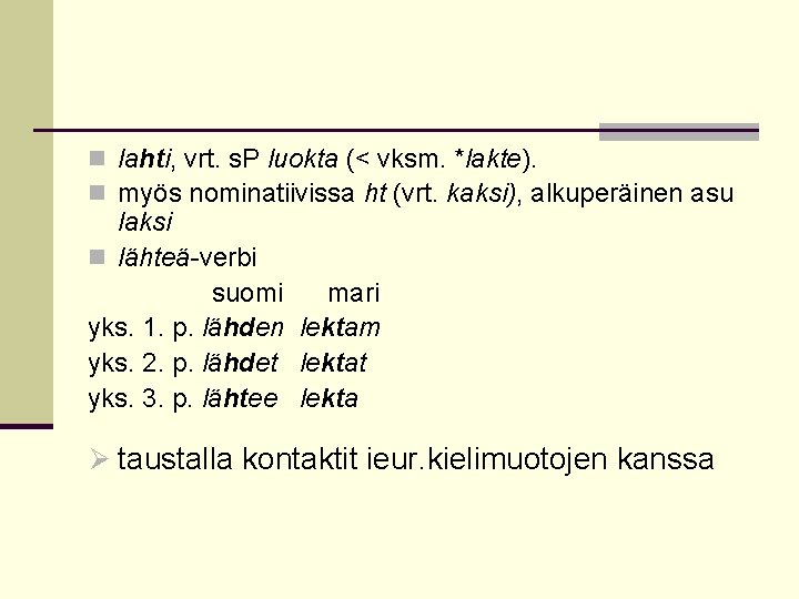 n lahti, vrt. s. P luokta (< vksm. *lakte). n myös nominatiivissa ht (vrt.