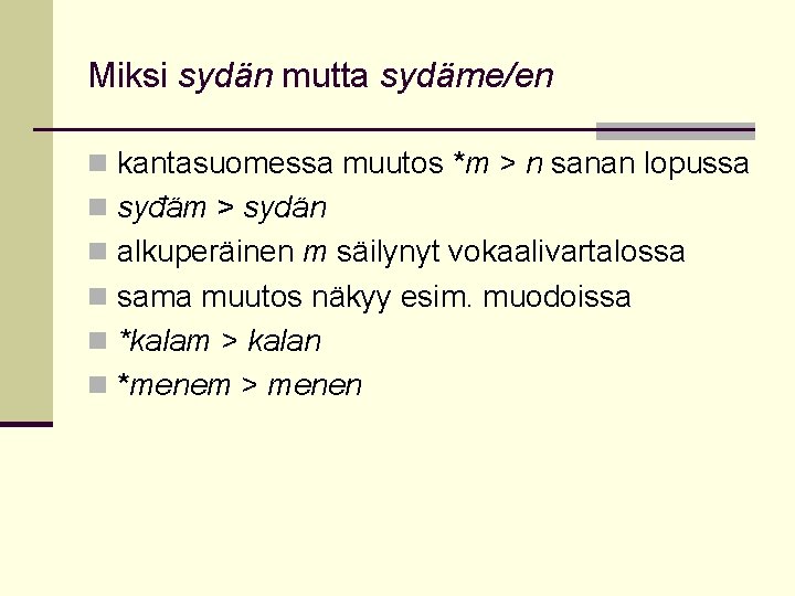 Miksi sydän mutta sydäme/en n kantasuomessa muutos *m > n sanan lopussa n syđäm