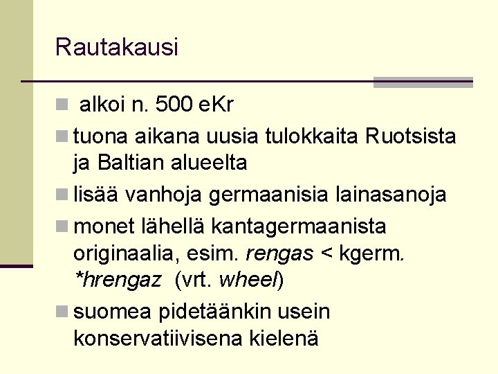 Rautakausi n alkoi n. 500 e. Kr n tuona aikana uusia tulokkaita Ruotsista ja