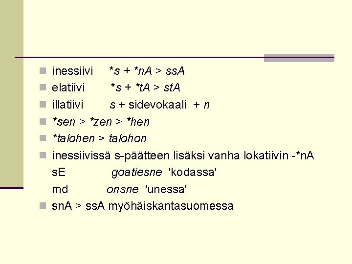 n inessiivi *s + *n. A > ss. A n elatiivi *s + *t.