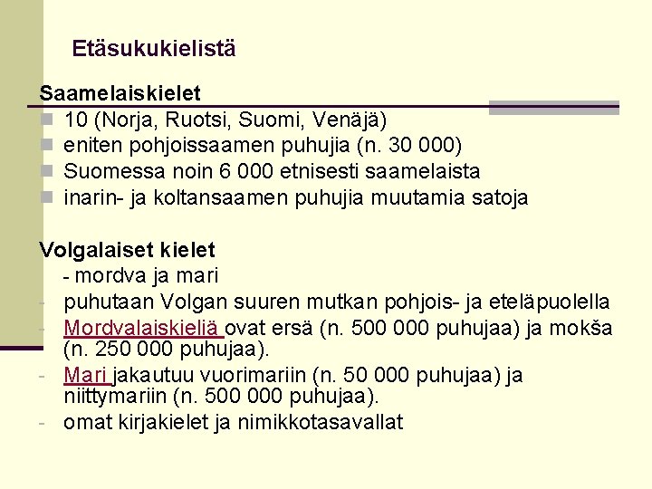 Etäsukukielistä Saamelaiskielet n 10 (Norja, Ruotsi, Suomi, Venäjä) n eniten pohjoissaamen puhujia (n. 30