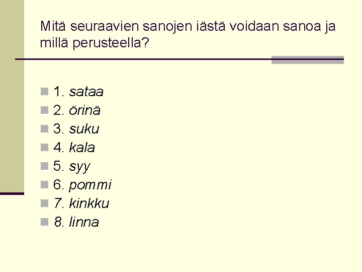 Mitä seuraavien sanojen iästä voidaan sanoa ja millä perusteella? n n n n 1.