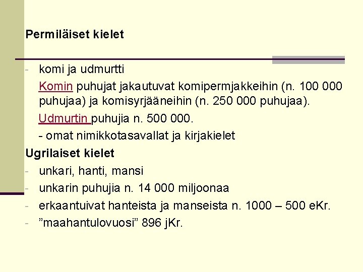 Permiläiset kielet - komi ja udmurtti Komin puhujat jakautuvat komipermjakkeihin (n. 100 000 puhujaa)