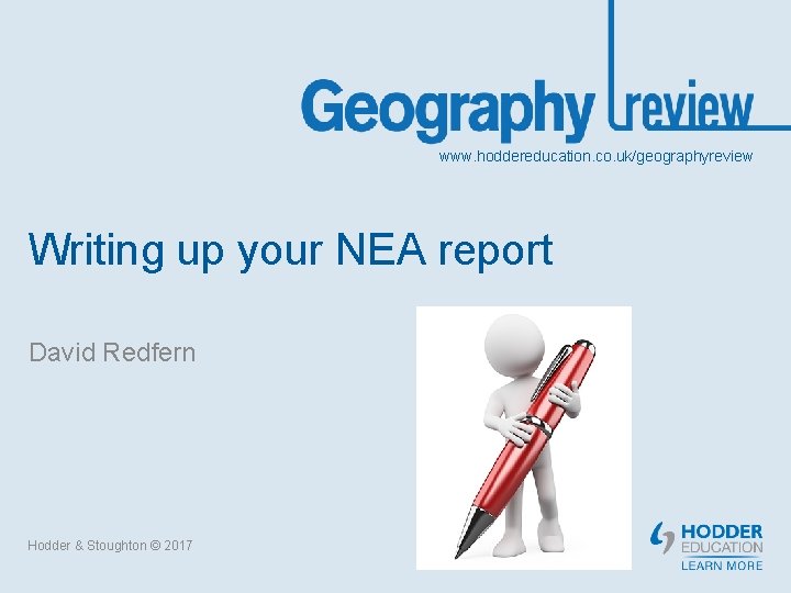 www. hoddereducation. co. uk/geographyreview Writing up your NEA report David Redfern Hodder & Stoughton