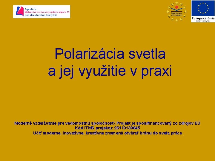 Polarizácia svetla a jej využitie v praxi Moderné vzdelávanie pre vedomostnú spoločnosť/ Projekt je