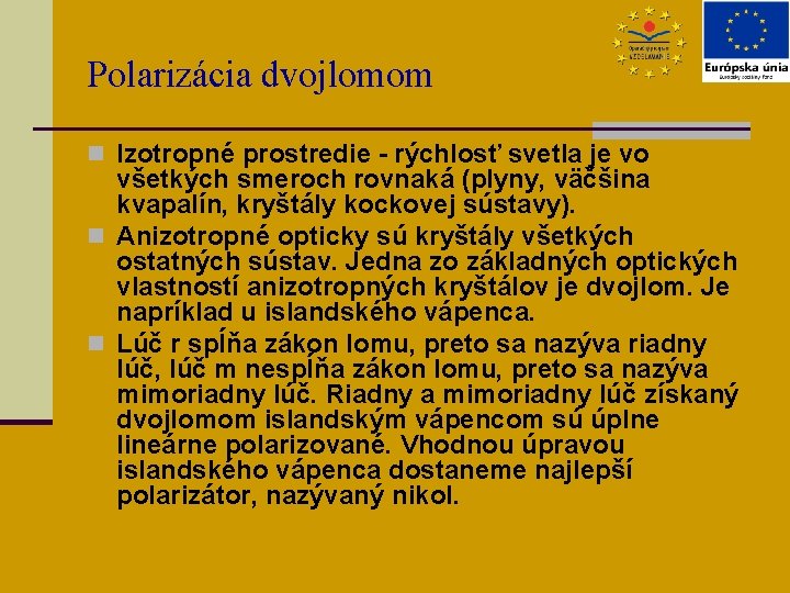 Polarizácia dvojlomom n Izotropné prostredie - rýchlosť svetla je vo všetkých smeroch rovnaká (plyny,