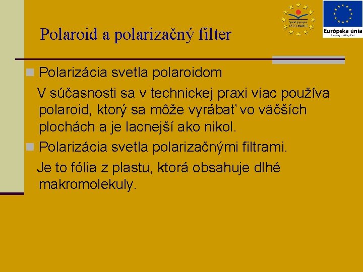 Polaroid a polarizačný filter n Polarizácia svetla polaroidom V súčasnosti sa v technickej praxi