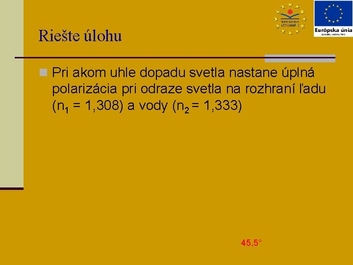 Riešte úlohu n Pri akom uhle dopadu svetla nastane úplná polarizácia pri odraze svetla