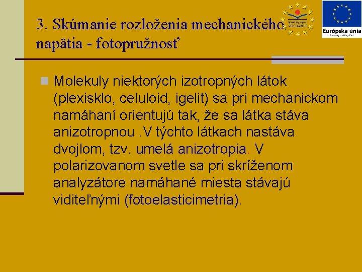 3. Skúmanie rozloženia mechanického napätia - fotopružnosť n Molekuly niektorých izotropných látok (plexisklo, celuloid,