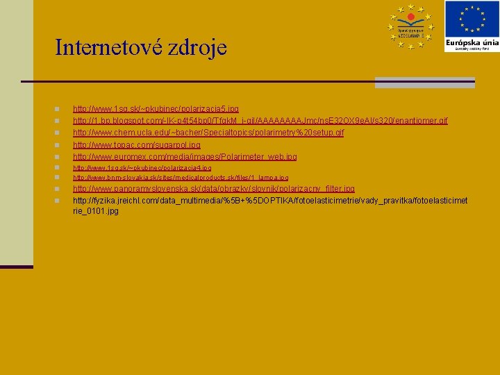 Internetové zdroje n n n n n http: //www. 1 sg. sk/~pkubinec/polarizacia 5. jpg