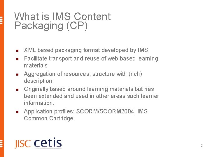 What is IMS Content Packaging (CP) n n n XML based packaging format developed