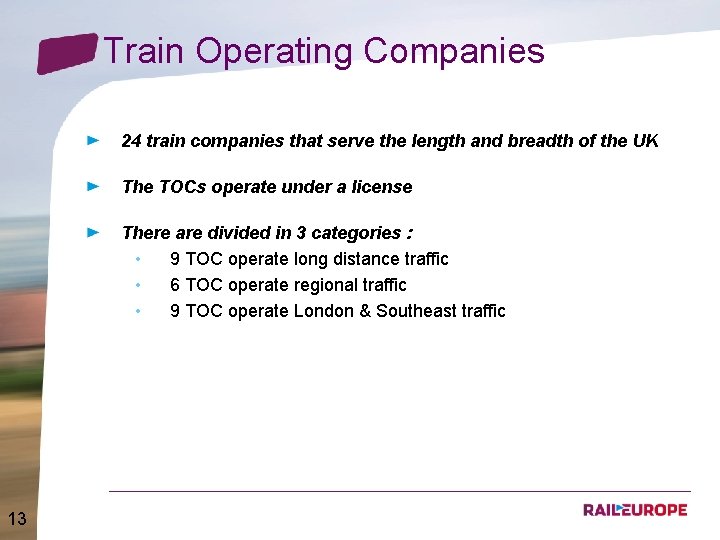 Train Operating Companies 24 train companies that serve the length and breadth of the
