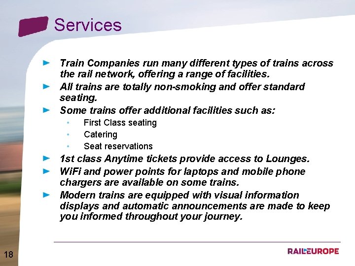 Services Train Companies run many different types of trains across the rail network, offering
