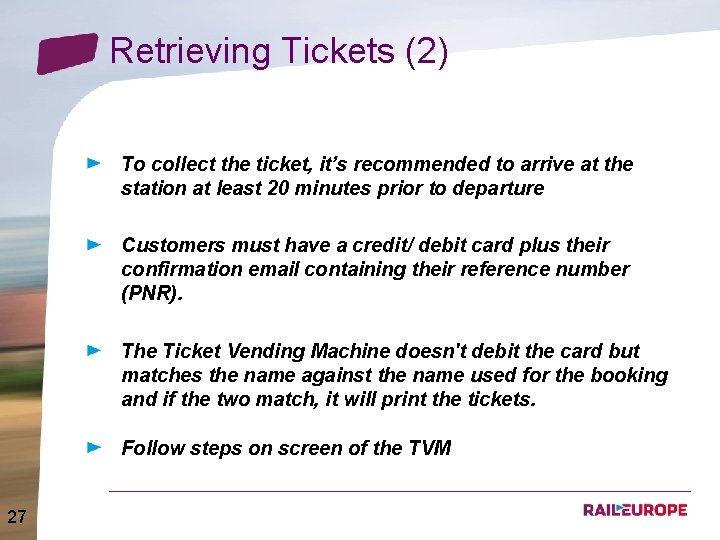 Retrieving Tickets (2) To collect the ticket, it’s recommended to arrive at the station