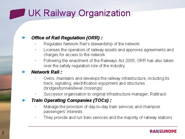 UK Railway Organization Office of Rail Regulation (ORR) : • • • Regulates Network