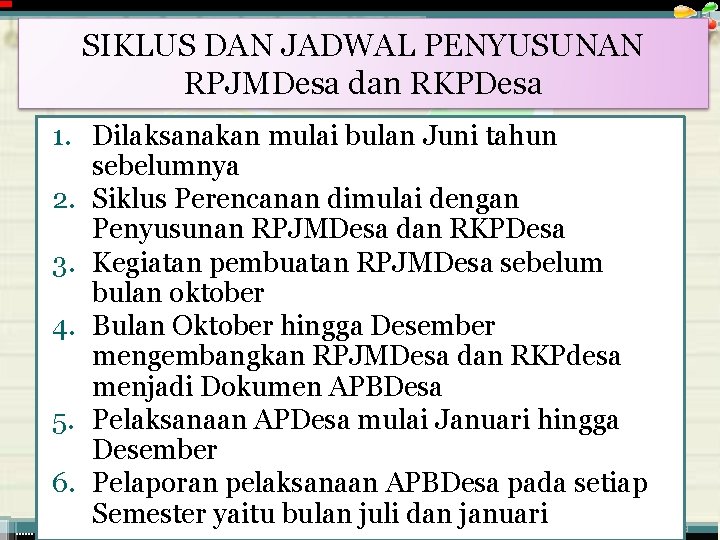 SIKLUS DAN JADWAL PENYUSUNAN RPJMDesa dan RKPDesa 1. Dilaksanakan mulai bulan Juni tahun sebelumnya