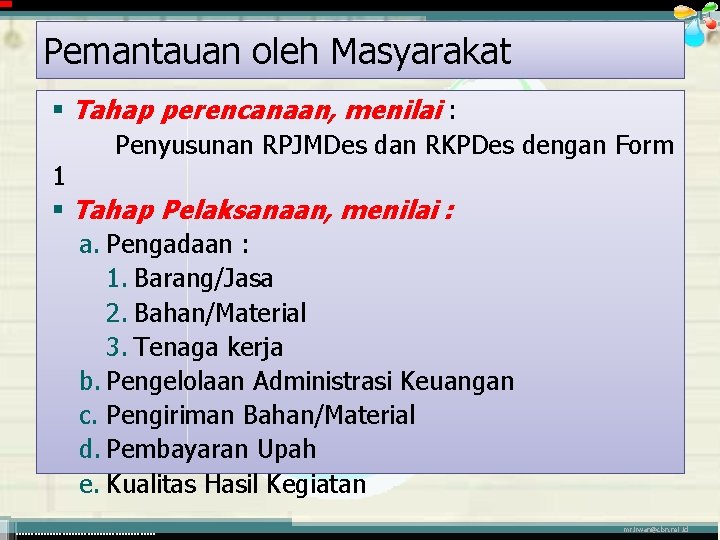 Pemantauan oleh Masyarakat § Tahap perencanaan, menilai : Penyusunan RPJMDes dan RKPDes dengan Form