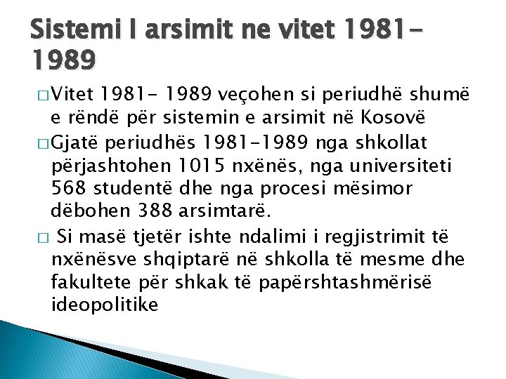 Sistemi I arsimit ne vitet 19811989 � Vitet 1981 - 1989 veçohen si periudhë