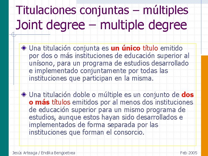 Titulaciones conjuntas – múltiples Joint degree – multiple degree Una titulación conjunta es un